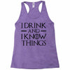 i drink and i know things 2 Racerback Tank