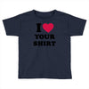 i love your shirt Toddler T-shirt