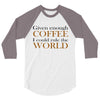 given enough coffee 3/4 Sleeve Shirt