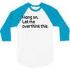 let me overthink this 3/4 Sleeve Shirt