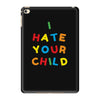 i hate your child iPad Mini 4