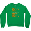KEEP REAL Crewneck Sweatshirt