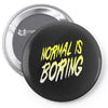 normal is boring Pin-back button
