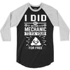 I Did Not Become a Mechanic to Fix Your for Free 3/4 Sleeve Shirt