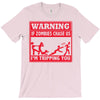 warning if zombies chase us i'm tripping you T-Shirt