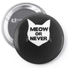 meow or never cat Pin-back button