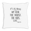 its all messy  my hair the house the kid life Throw Pillow