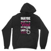 Maybe I Was Too Late To Be His First But Right Now I'm Happy To Be His Unisex Hoodie