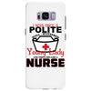 I Was One A Polite Well Mannered Young Lady And Then I Became A Nurse Samsung Galaxy S8 Plus