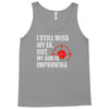 i still mis my ex but my aim is improving Tank Top