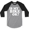 is my bike ok 3/4 Sleeve Shirt