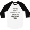 don't interrupt me 3/4 Sleeve Shirt