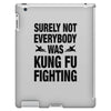 Surely Not Everybody Was Kung Fu Fighting iPad 3 and 4 Case
