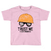 trust me! Toddler T-shirt