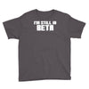 i'm still in beta computers programmer Youth Tee