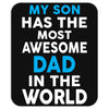 My Son Has The Most Awesome Dad In The World Mousepad