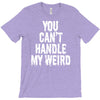 you can't handle my weird T-Shirt