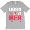 couple tshirt   born to love her T-Shirt