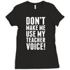 Don't Make Me Use My Teacher Voice Ladies Fitted T-Shirt