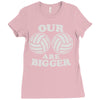 our volleyballs are bigger Ladies Fitted T-Shirt