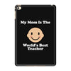 My Mom Is The World's Best Teacher iPad Mini 4