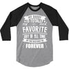 My Daddy Is Totally My Most Favorite Guy of All Time in the History of 3/4 Sleeve Shirt