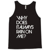 why does it always rain on me Tank Top