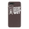 mother nature gets me wet iPhone 7 Plus Case