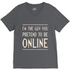 the guy you pretend to be online V-Neck Tee