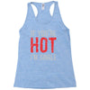 if you're hot i'm single Racerback Tank