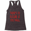 there's no future in time travel Racerback Tank