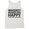 whiskey makes me happy you not so much Tank Top