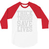 thick thighs save lives 3/4 Sleeve Shirt