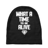 what a time to be alive Baby Beanies