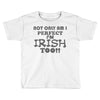 not only am i perfect Toddler T-shirt