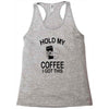 hold my coffee Racerback Tank