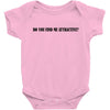 do you find me attractive Baby Bodysuit