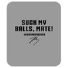 Suck my balls mate Mousepad