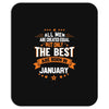 All Men Created Equal But The Best Born In January Mousepad