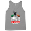 the notorious conor mcgregor fookin nuttin Tank Top
