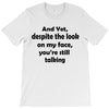 and yet despite the look T-Shirt