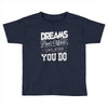 dreams don't work Toddler T-shirt