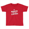 naked under these clothes tie dye Toddler T-shirt