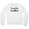tacos for breakfast Crewneck Sweatshirt