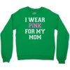i wear pink for my mom breast cancer Crewneck Sweatshirt
