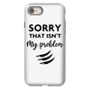 Sorry That is Not My Problem iPhone 8