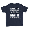 English Is Important But Math Is Importanter Youth Tee