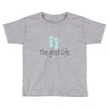 the good life Toddler T-shirt