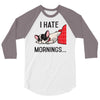 i hate mornings 3/4 Sleeve Shirt
