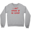 i ain't afraid of no ghosts Crewneck Sweatshirt